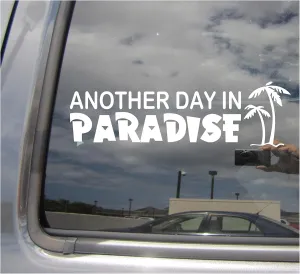 Another Day in Paradise - Hawaii Florida Tropical Islands - Cars Trucks Moped Helmet Hard Hat Auto Automotive Craft Laptop Vinyl Decal Window Wall Sticker 10421