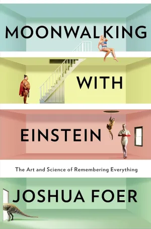 Moonwalking With Einstein: The Art and Science of Remembering Everything Hardcover  March 3, 2011